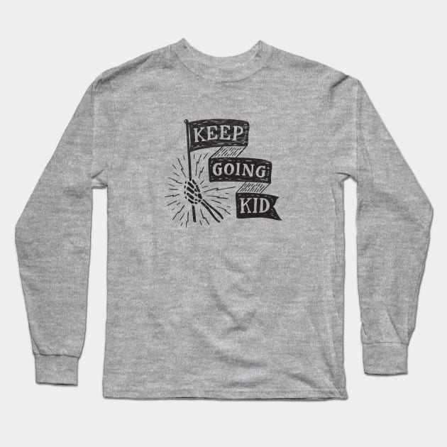 Keep Going Kid Long Sleeve T-Shirt by mscarlett